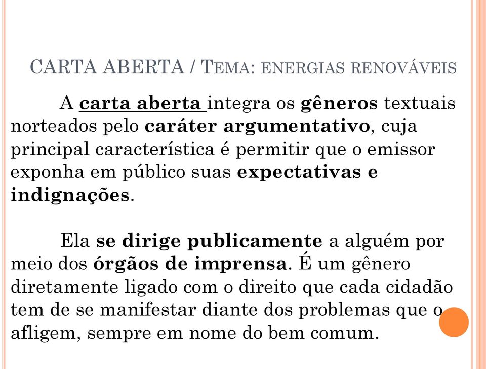 indignações. Ela se dirige publicamente a alguém por meio dos órgãos de imprensa.