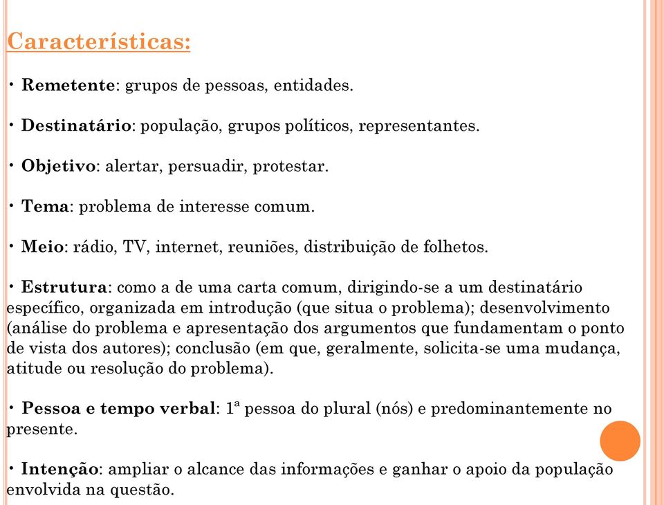 Estrutura: como a de uma carta comum, dirigindo-se a um destinatário específico, organizada em introdução (que situa o problema); desenvolvimento (análise do problema e apresentação dos