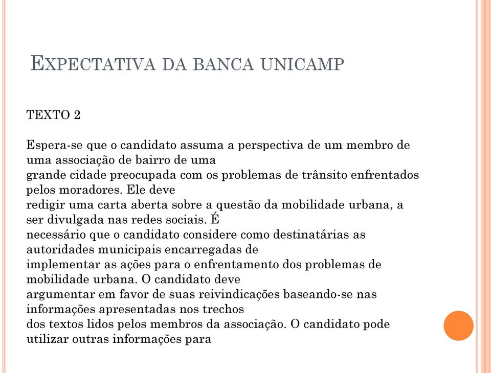 É necessário que o candidato considere como destinatárias as autoridades municipais encarregadas de implementar as ações para o enfrentamento dos problemas de mobilidade urbana.