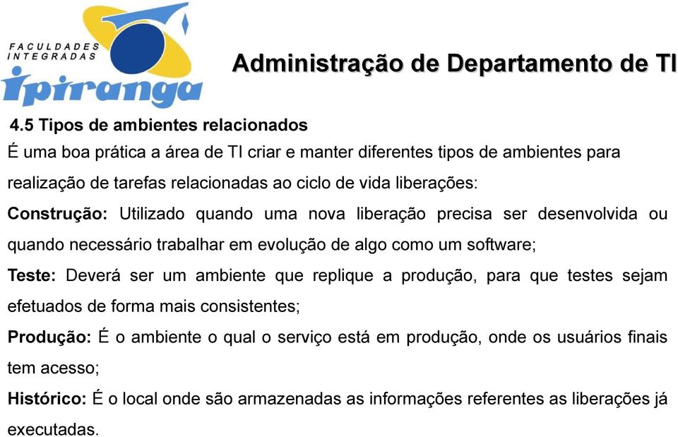 um software; Teste: Deverá ser um ambiente que replique a produção, para que testes sejam efetuados de forma mais consistentes; Produção: É o ambiente o