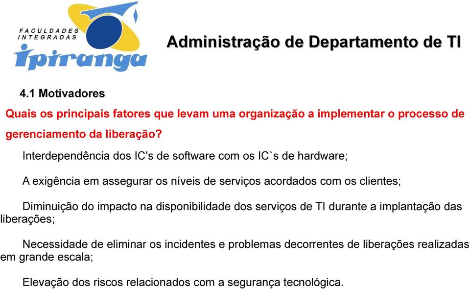 clientes; Diminuição do impacto na disponibilidade dos serviços de TI durante a implantação das liberações; Necessidade de eliminar