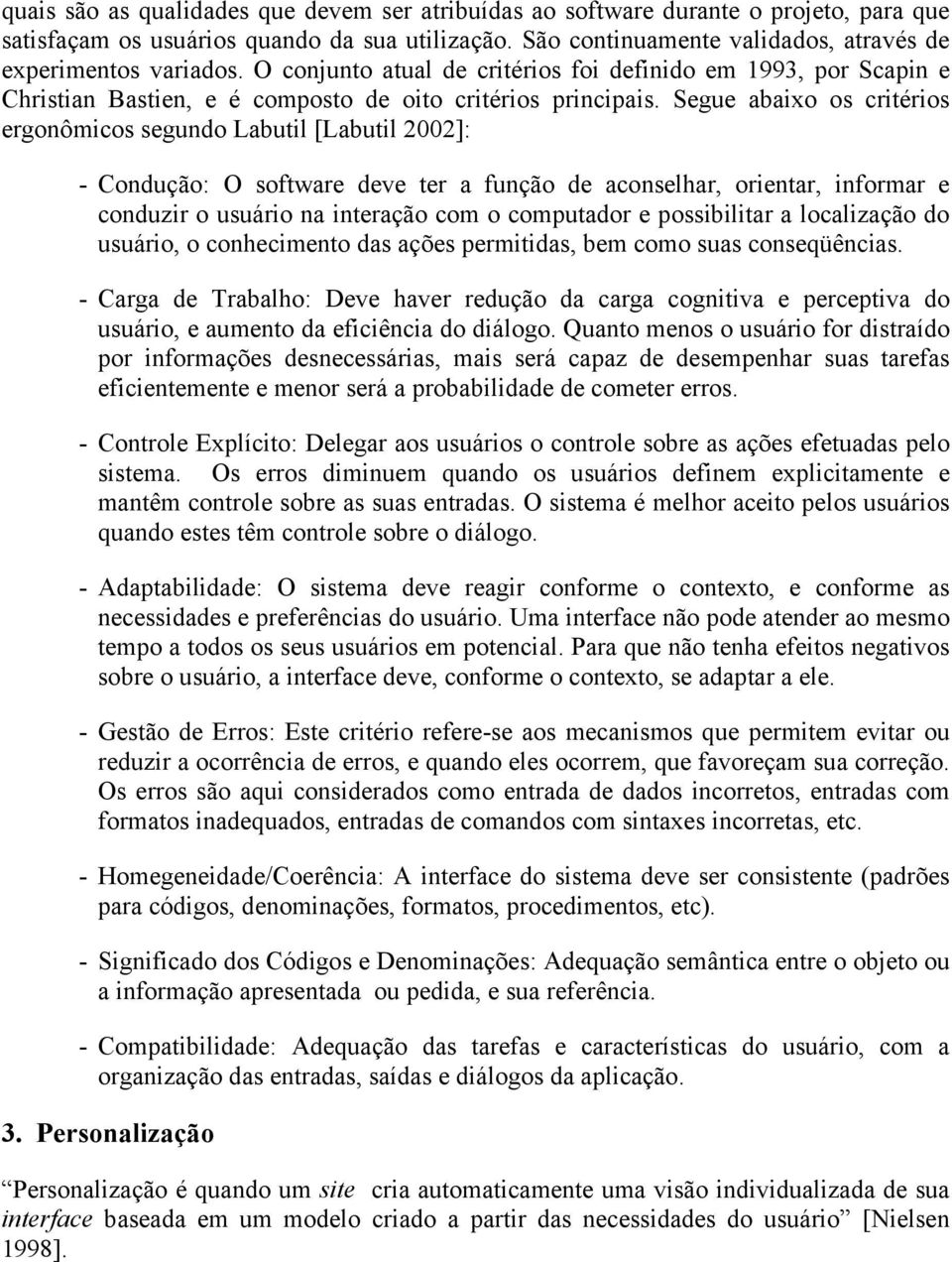 Segue abaixo os critérios ergonômicos segundo Labutil [Labutil 2002]: - Condução: O software deve ter a função de aconselhar, orientar, informar e conduzir o usuário na interação com o computador e