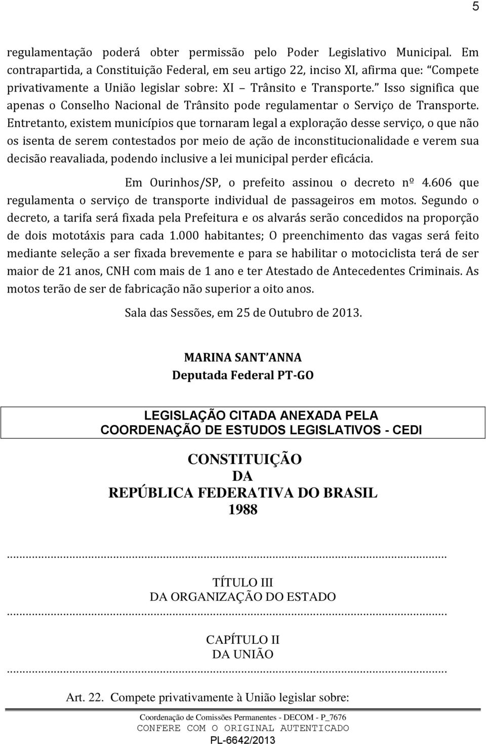 Isso significa que apenas o Conselho Nacional de Trânsito pode regulamentar o Serviço de Transporte.