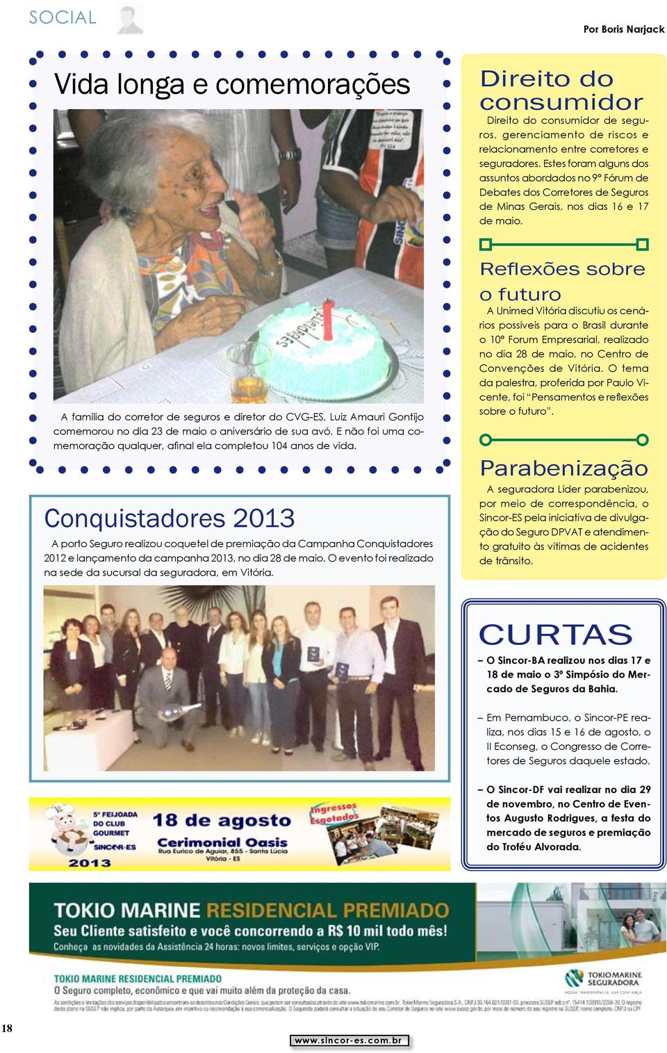 Conquistadores 2013 A porto Seguro realizou coquetel de premiação da Campanha Conquistadores 2012 e lançamento da campanha 2013, no dia 28 de maio.