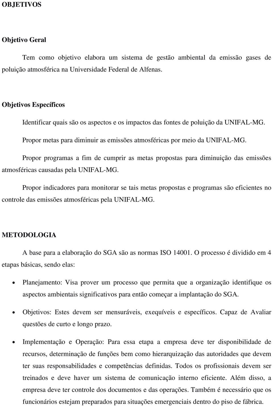 Propor programas a fim de cumprir as metas propostas para diminuição das emissões atmosféricas causadas pela UNIFALMG.