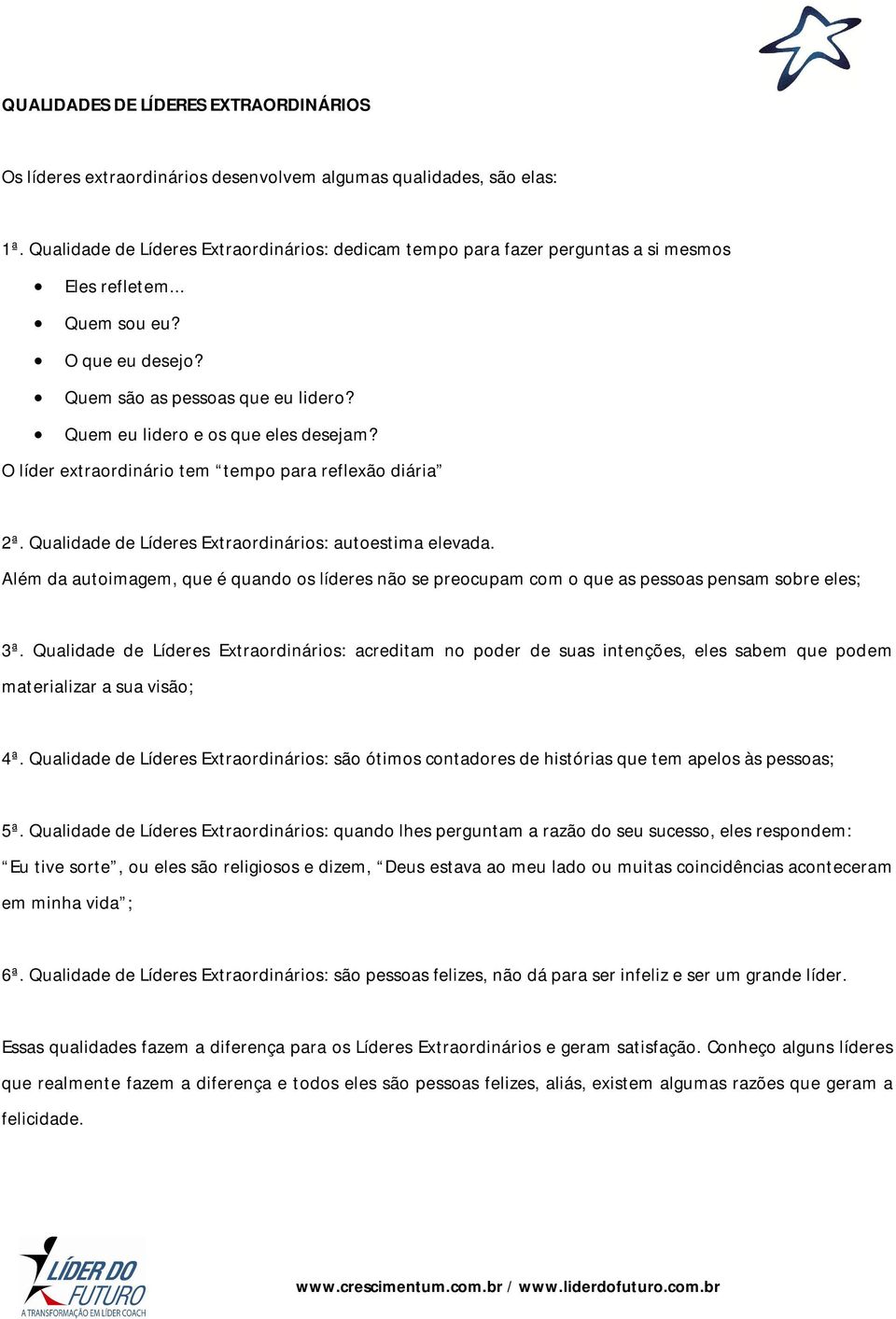 Quem eu lidero e os que eles desejam? O líder extraordinário tem tempo para reflexão diária 2ª. Qualidade de Líderes Extraordinários: autoestima elevada.