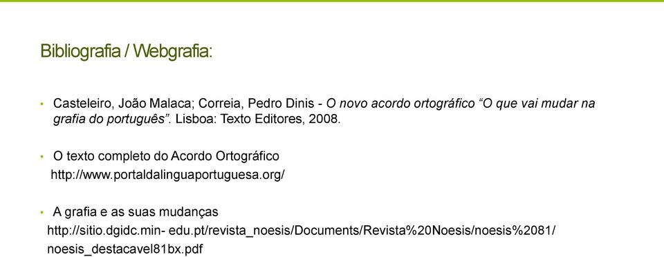 O texto completo do Acordo Ortográfico http://www.portaldalinguaportuguesa.