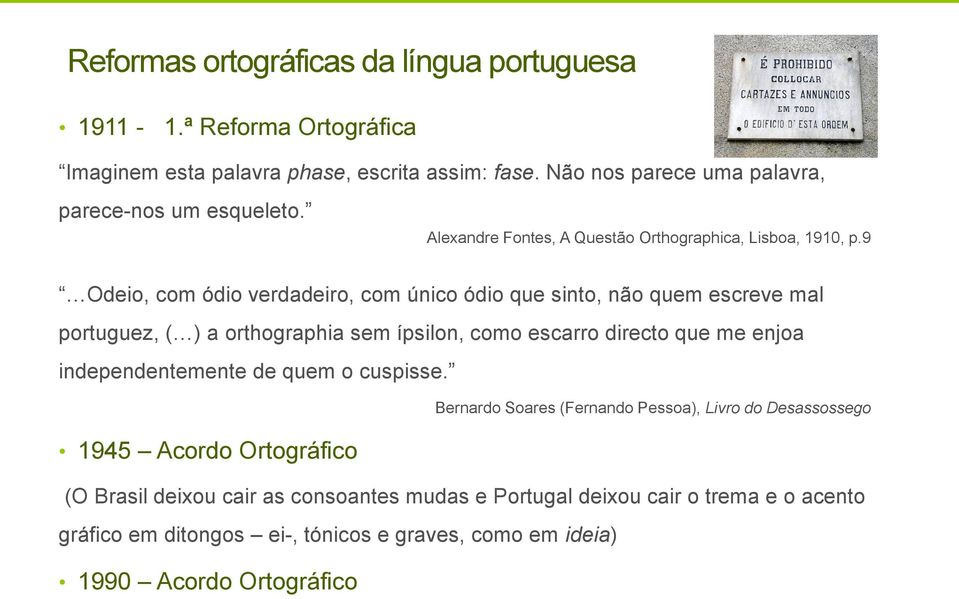 9 Odeio, com ódio verdadeiro, com único ódio que sinto, não quem escreve mal portuguez, ( ) a orthographia sem ípsilon, como escarro directo que me enjoa