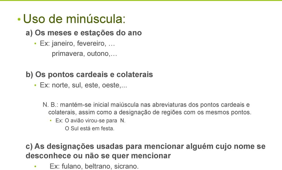 : mantém-se inicial maiúscula nas abreviaturas dos pontos cardeais e colaterais, assim como a designação de regiões com