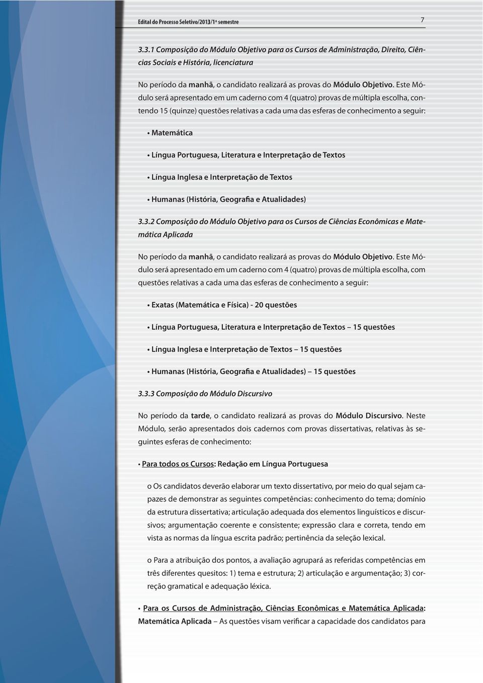 Portuguesa, Literatura e Interpretação de Textos Língua Inglesa e Interpretação de Textos Humanas (História, Geografia e Atualidades) 3.