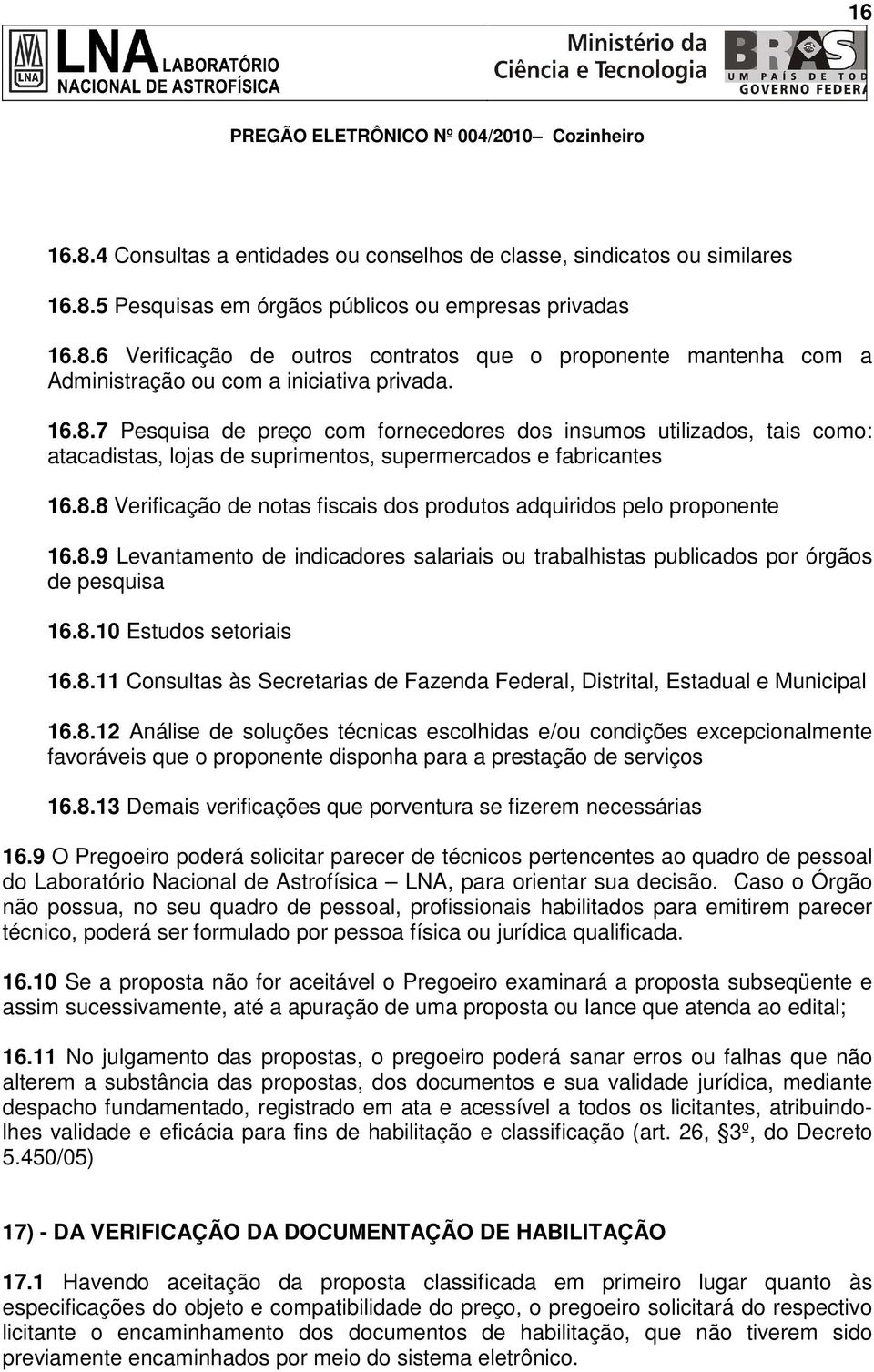 8.9 Levantamento de indicadores salariais ou trabalhistas publicados por órgãos de pesquisa 16.8.10 Estudos setoriais 16.8.11 Consultas às Secretarias de Fazenda Federal, Distrital, Estadual e Municipal 16.