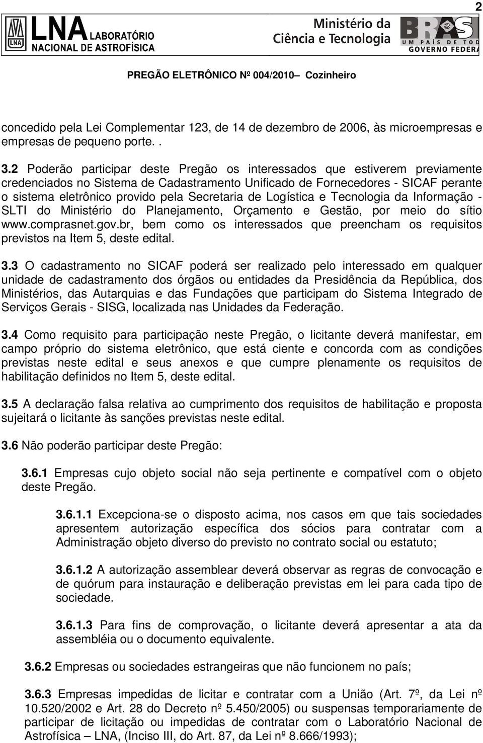 Secretaria de Logística e Tecnologia da Informação - SLTI do Ministério do Planejamento, Orçamento e Gestão, por meio do sítio www.comprasnet.gov.