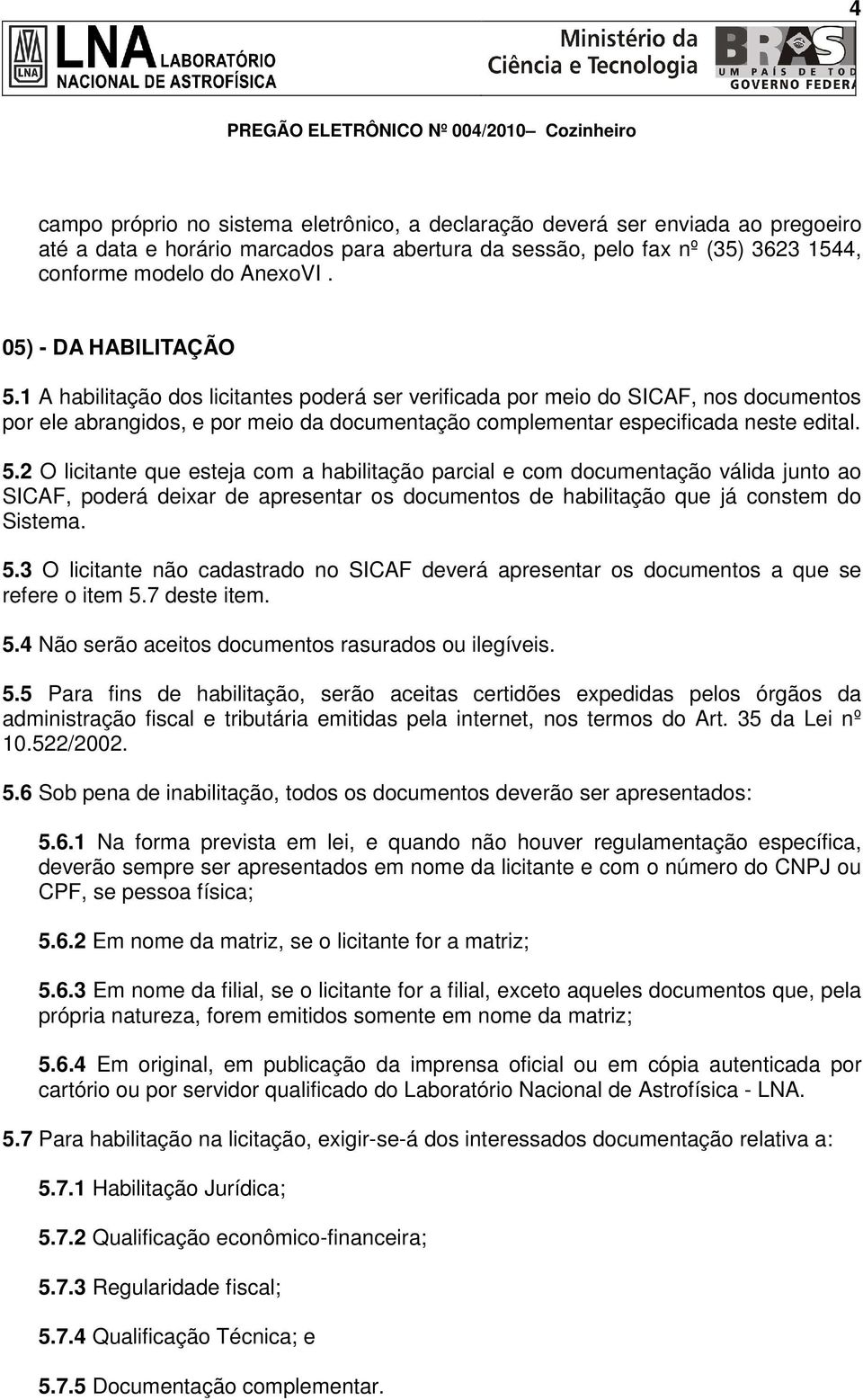 5.3 O licitante não cadastrado no SICAF deverá apresentar os documentos a que se refere o item 5.