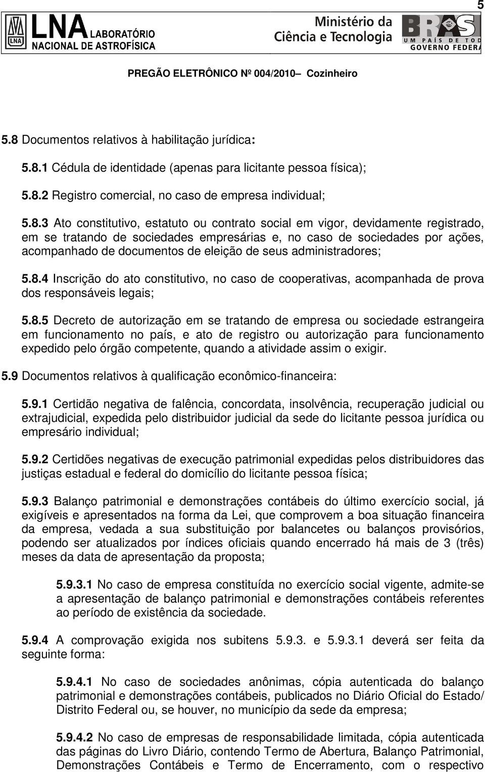 1 Cédula de identidade (apenas para licitante pessoa física); 5.8.