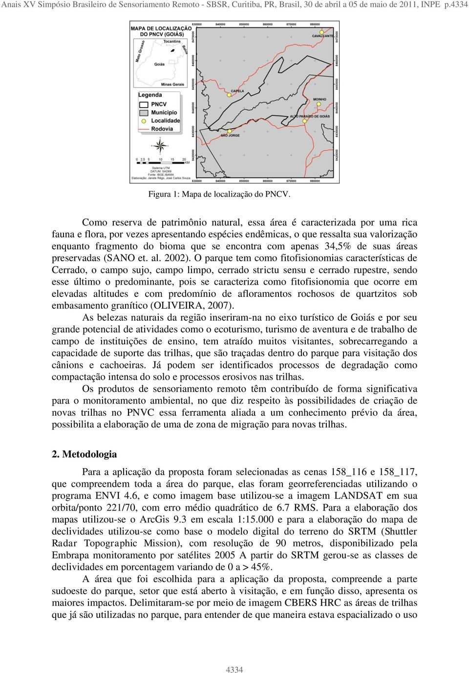 encontra com apenas 34,5% de suas áreas preservadas (SANO et. al. 2002).