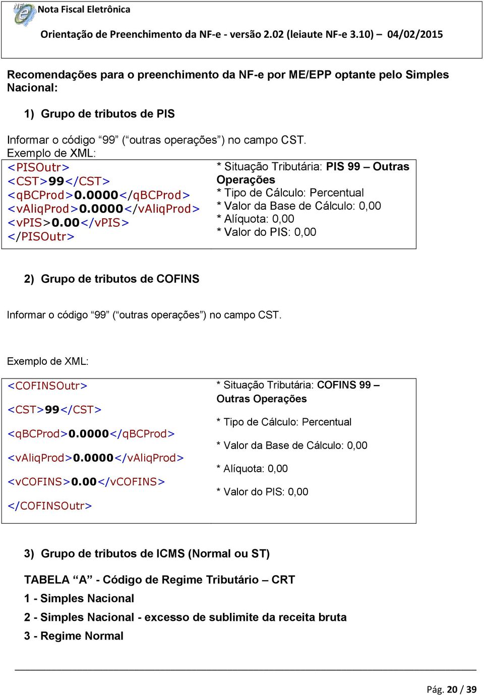 0000</valiqprod> * Valor da Base de Cálculo: 0,00 <vpis>0.