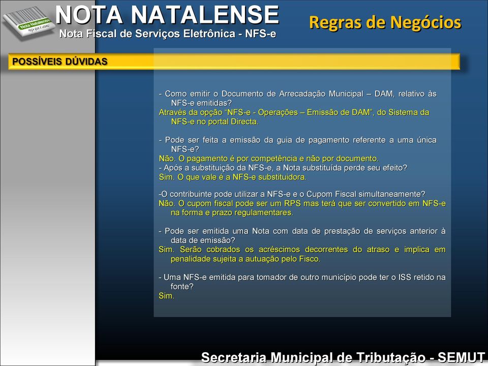 - Após a substituição da NFS-e, a Nota substituída perde seu efeito? Sim. O que vale é a NFS-e substituidora. -O contribuinte pode utilizar a NFS-e e o Cupom Fiscal simultaneamente? Não.