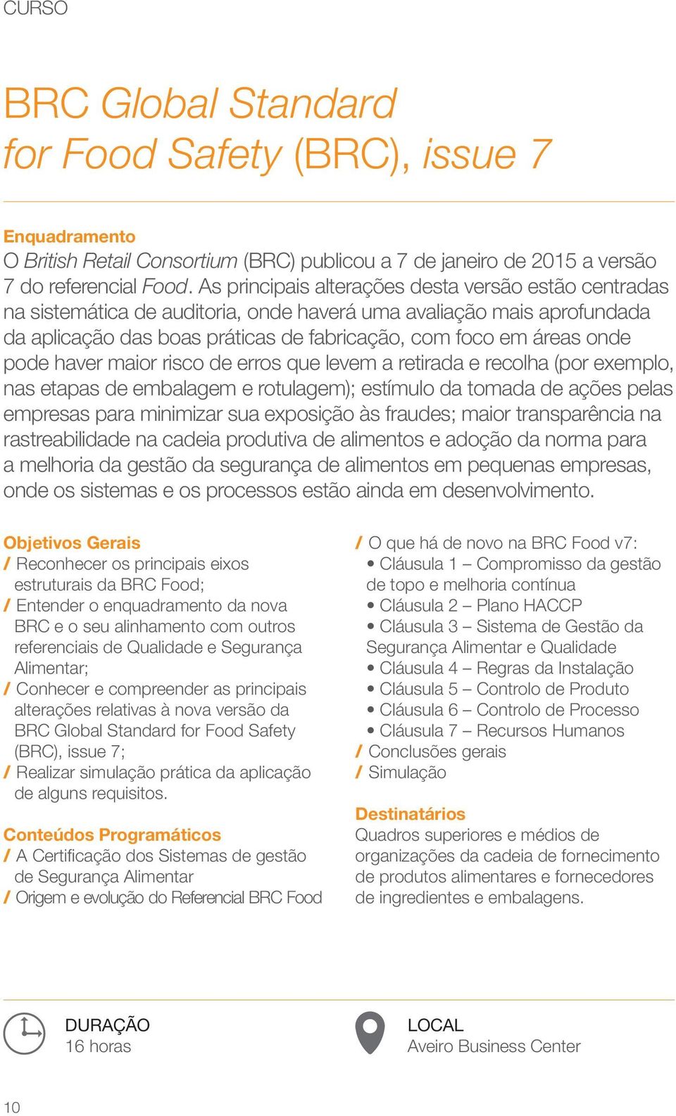 haver maior risco de erros que levem a retirada e recolha (por exemplo, nas etapas de embalagem e rotulagem); estímulo da tomada de ações pelas empresas para minimizar sua exposição às fraudes; maior