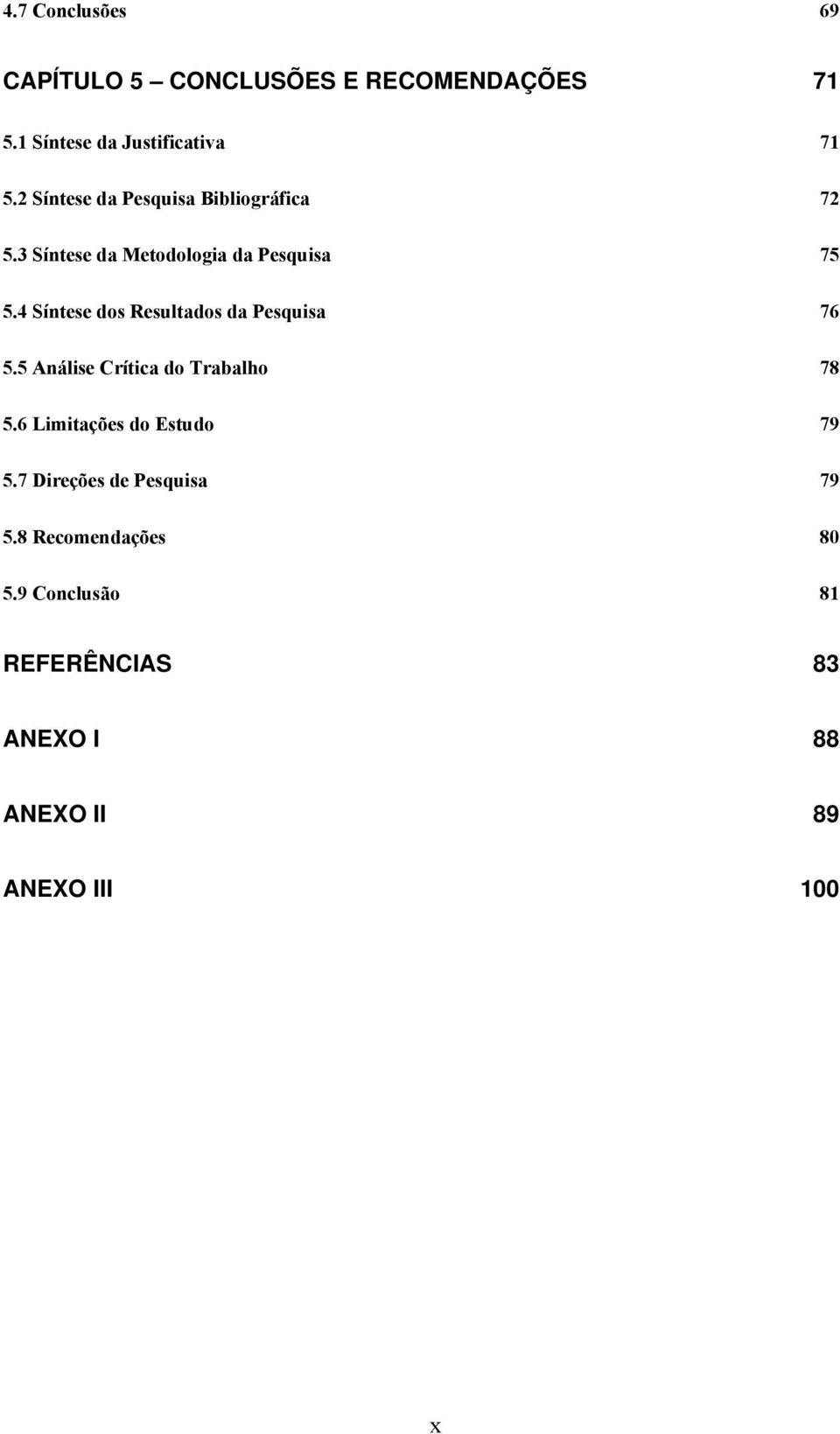 4 Síntese dos Resultados da Pesquisa 76 5.5 Análise Crítica do Trabalho 78 5.