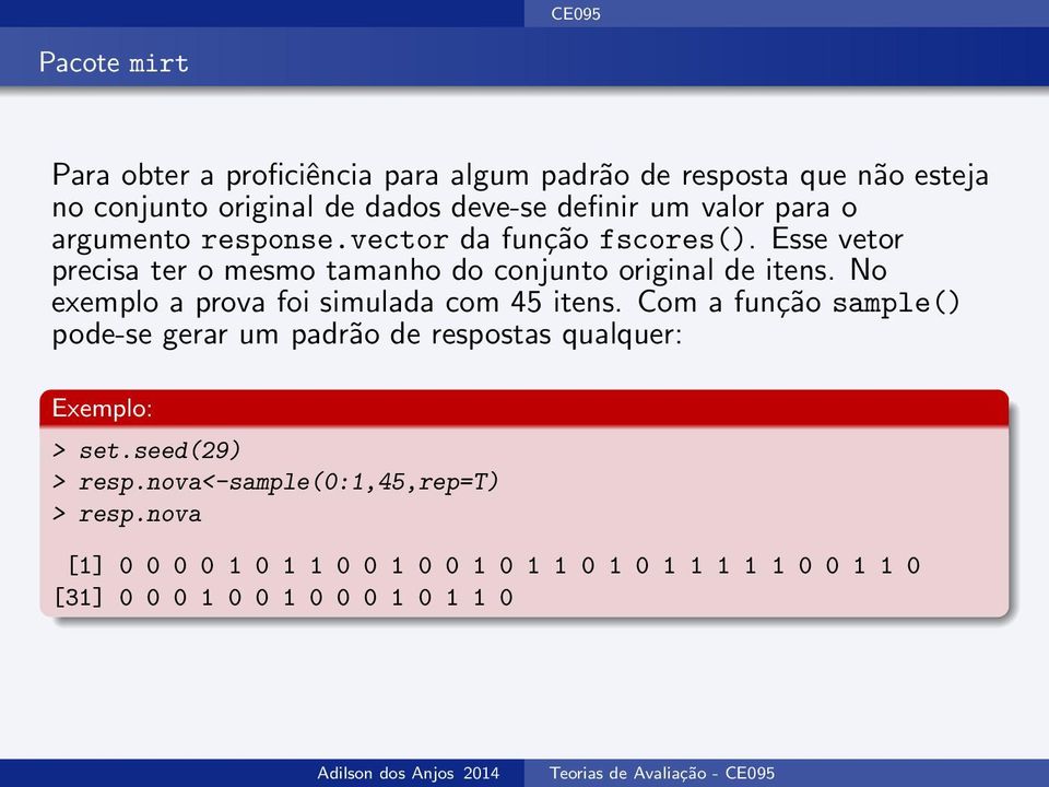 No exemplo a prova foi simulada com 45 itens. Com a função sample() pode-se gerar um padrão de respostas qualquer: Exemplo: > set.