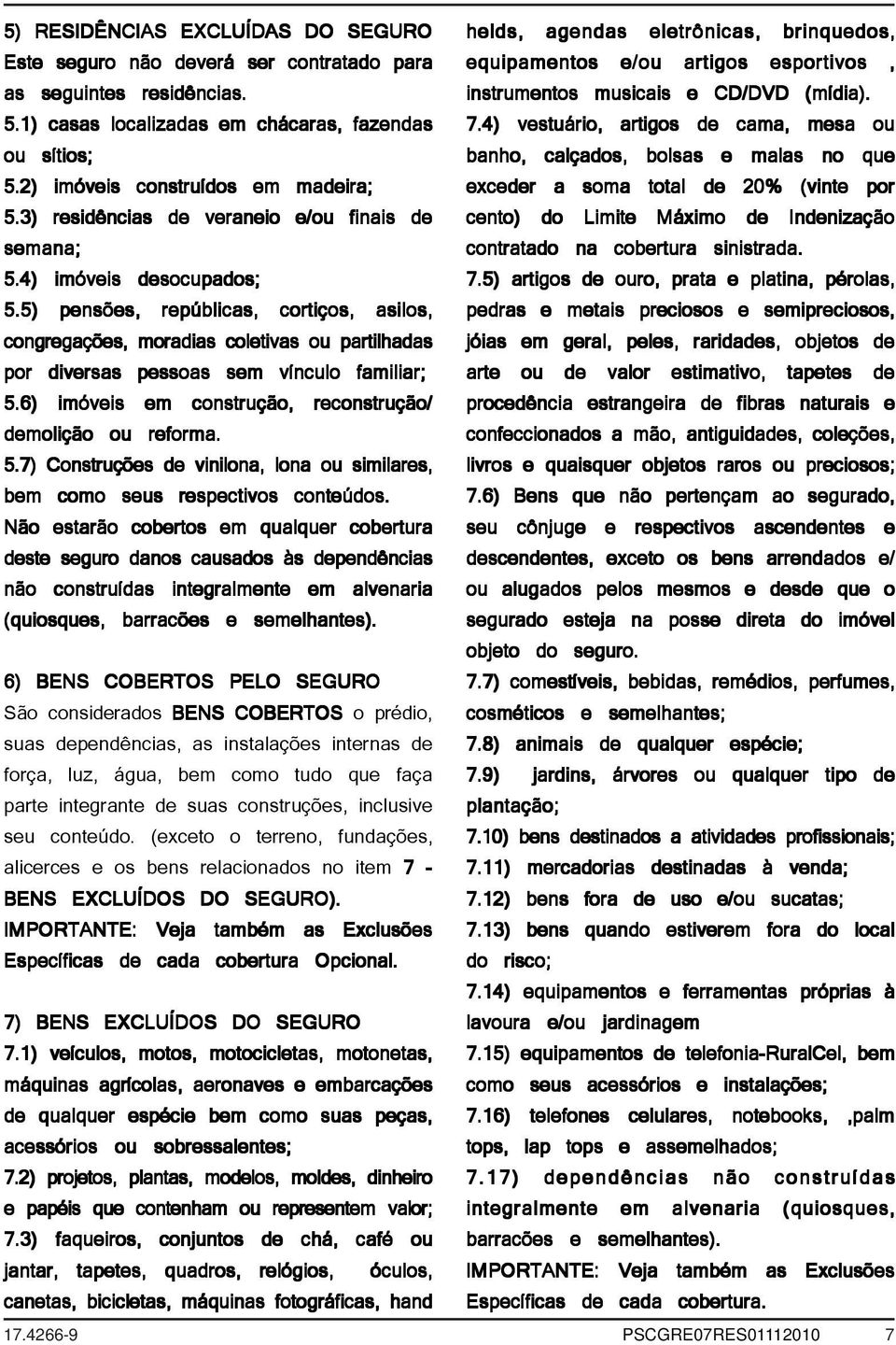 5) pensões, repúblicas, cortiços, asilos, congregações, moradias coletivas ou partilhadas por diversas pessoas sem vínculo familiar; 5.