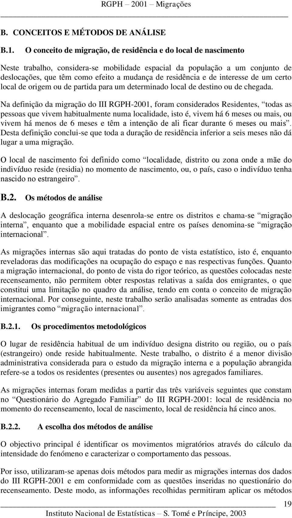 e de interesse de um certo local de origem ou de partida para um determinado local de destino ou de chegada.