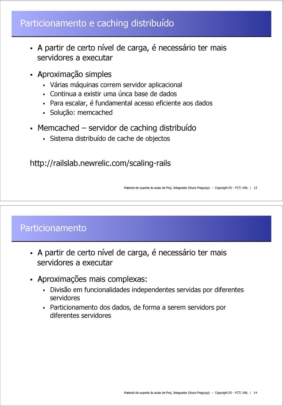 Sistema distribuído de cache de objectos http://railslab.newrelic.com/scaling-rails Material de suporte às aulas de Proj. Integrador (Nuno Preguiça) Copyright DI FCT/ UNL / 13 Particionamento!