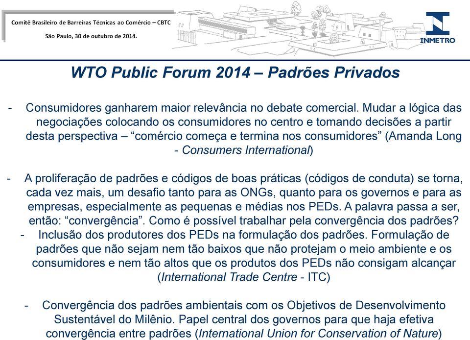 proliferação de padrões e códigos de boas práticas (códigos de conduta) se torna, cada vez mais, um desafio tanto para as ONGs, quanto para os governos e para as empresas, especialmente as pequenas e