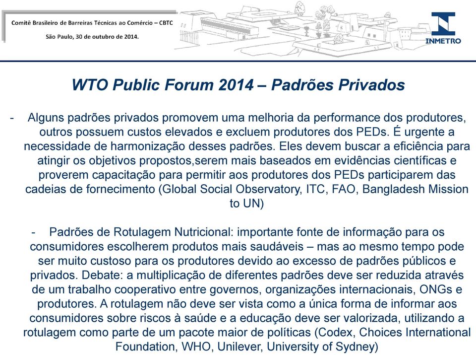 Eles devem buscar a eficiência para atingir os objetivos propostos,serem mais baseados em evidências científicas e proverem capacitação para permitir aos produtores dos PEDs participarem das cadeias