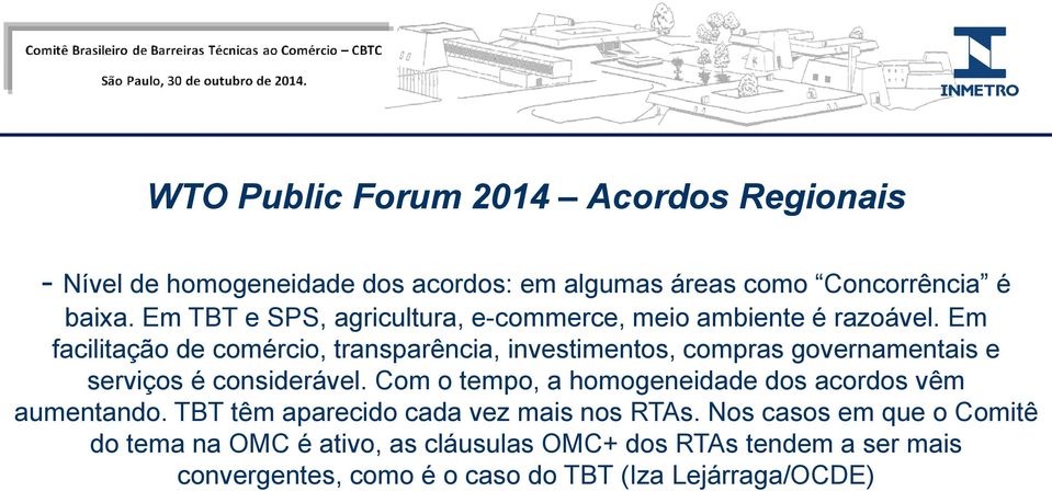 Em facilitação de comércio, transparência, investimentos, compras governamentais e serviços é considerável.