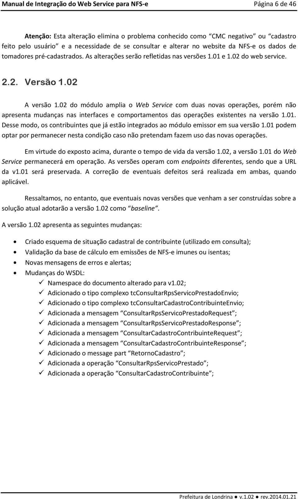 02 do módulo amplia o Web Service com duas novas operações, porém não apresenta mudanças nas interfaces e comportamentos das operações existentes na versão 1.01.