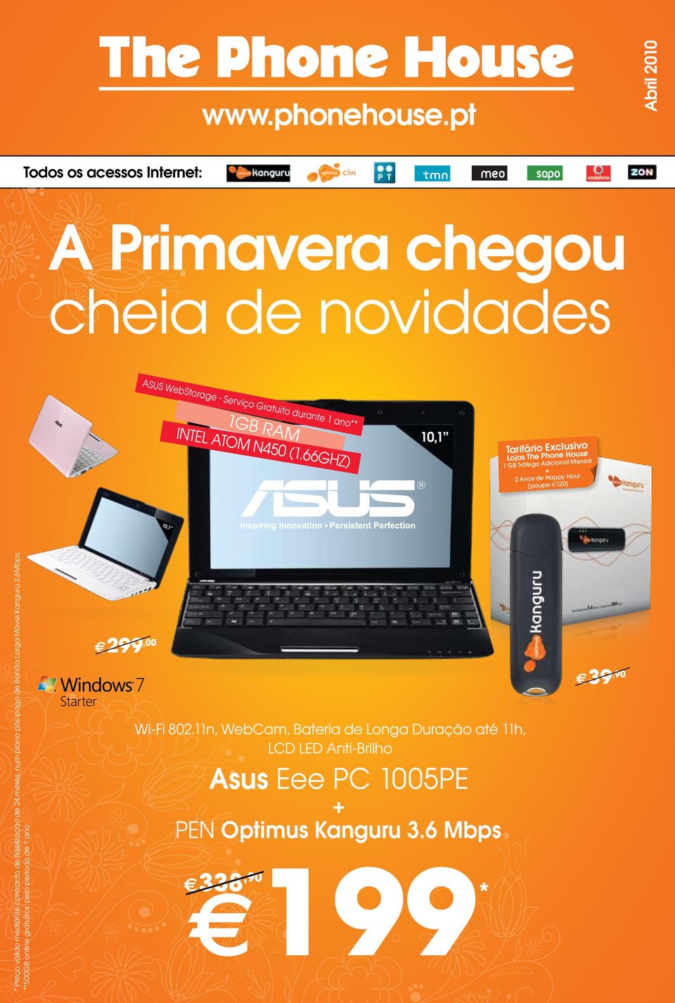 66GHz) 10,1 Tarifário Exclusivo Lojas The Phone House 1 GB Tráfego Adicional Mensal + 2 Anos de Happy Hour (poupe 120) 10,1 * Preço válido mediante