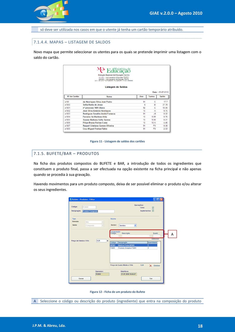 BUFETE/BR PRODUTOS Na ficha dos produtos compostos do BUFETE e BR, a introdução de todos os ingredientes que constituem o produto final, passa a ser efectuada na opção existente na ficha principal e