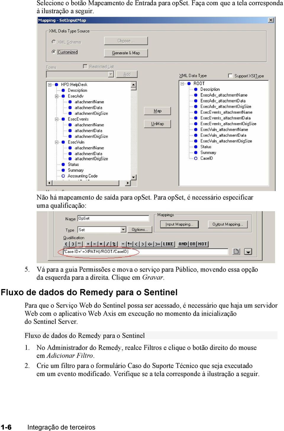 Fluxo de dados do Remedy para o Sentinel Para que o Serviço Web do Sentinel possa ser acessado, é necessário que haja um servidor Web com o aplicativo Web Axis em execução no momento da inicialização