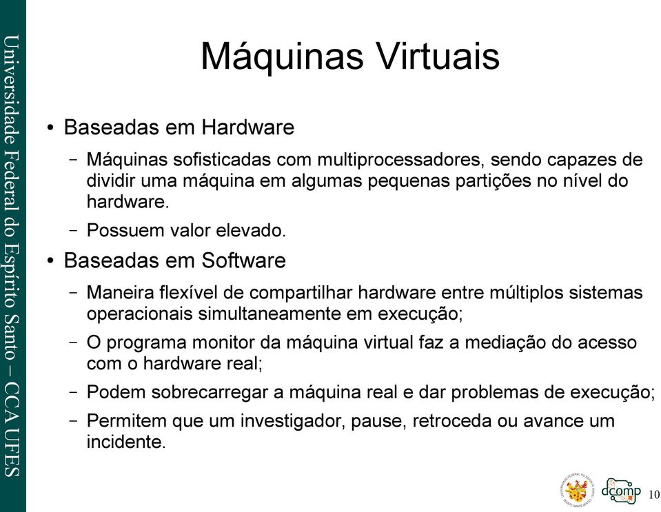 Baseadas em Software Maneira flexível de compartilhar hardware entre múltiplos sistemas operacionais simultaneamente em execução; O