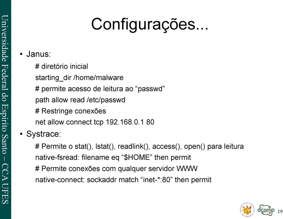 read /etc/passwd # Restringe conexões net allow connect tcp 192.168.0.1 80 Systrace:.