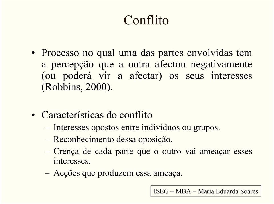 Características do conflito Interesses opostos entre indivíduos ou grupos.