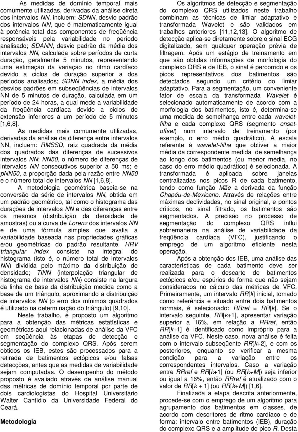 varação no rtmo cardíaco devdo a cclos de duração superor a dos períodos analsados; SD nde, a méda dos desvos padrões em subseqüêncas de ntervalos de 5 mnutos de duração, calculada em um período de 4