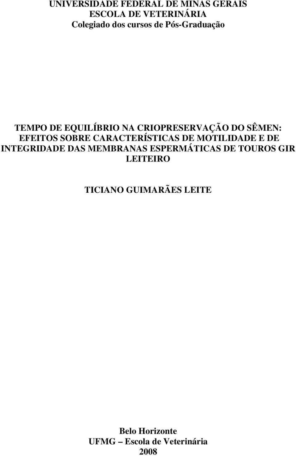 CARACTERÍSTICAS DE MOTILIDADE E DE INTEGRIDADE DAS MEMBRANAS ESPERMÁTICAS DE