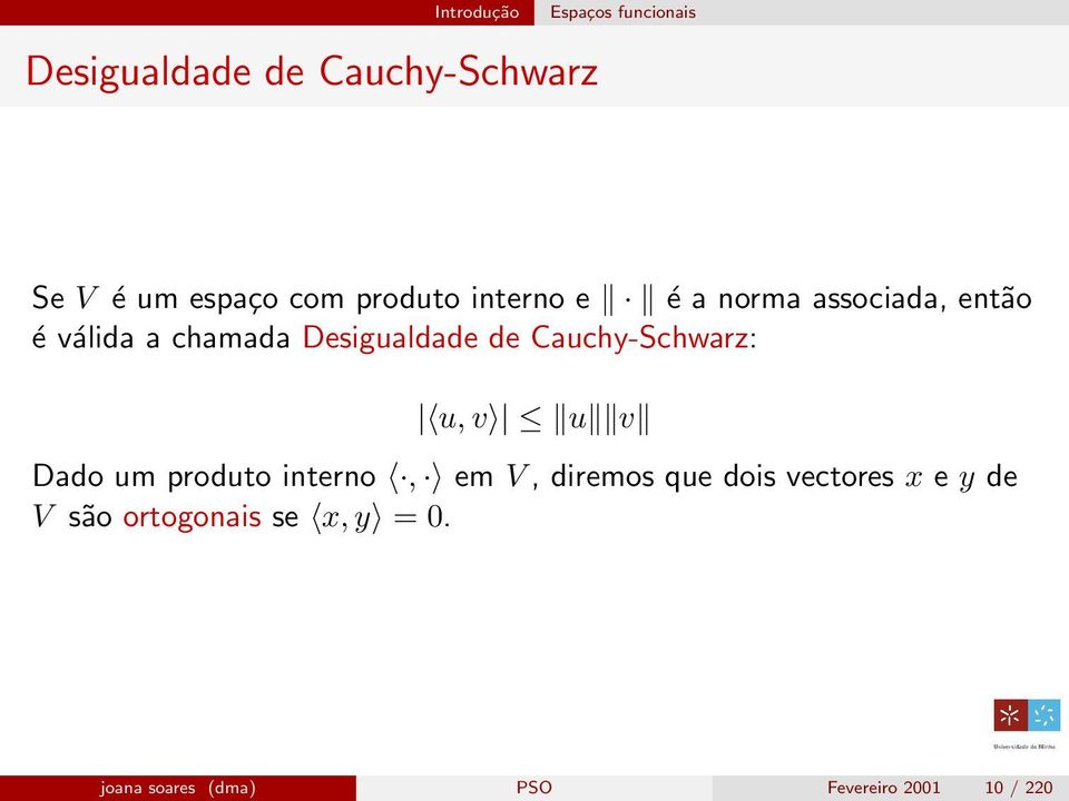 Cauchy-Schwarz: u, v u v Dado um produto interno, em V, diremos que dois vectores