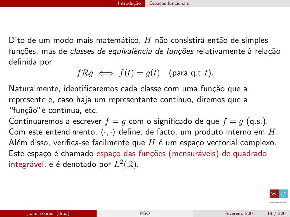 Naturalmente, identificaremos cada classe com uma função que a represente e, caso haja um representante contínuo, diremos que a função é contínua, etc.