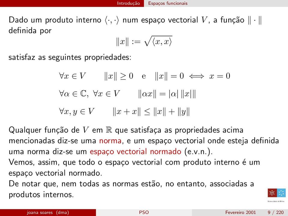 vectorial onde esteja definida uma norma diz-se um espaço vectorial normado (e.v.n.).