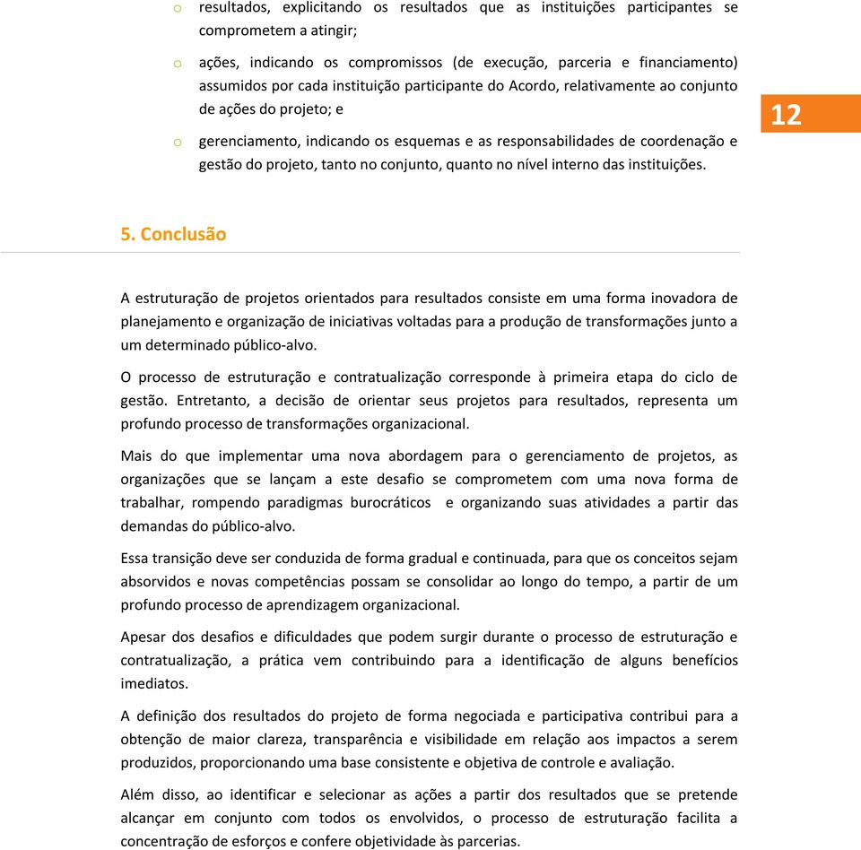 conjunto, quanto no nível interno das instituições. 12 5.