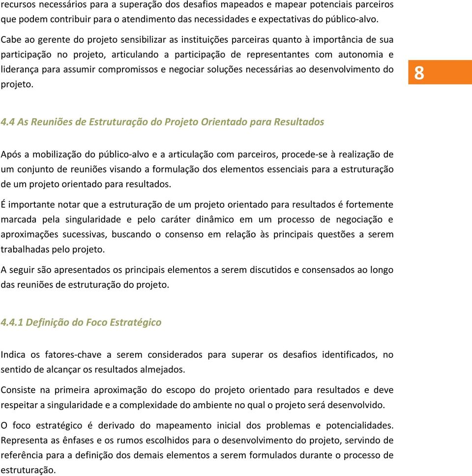 assumir compromissos e negociar soluções necessárias ao desenvolvimento do projeto. 8 4.