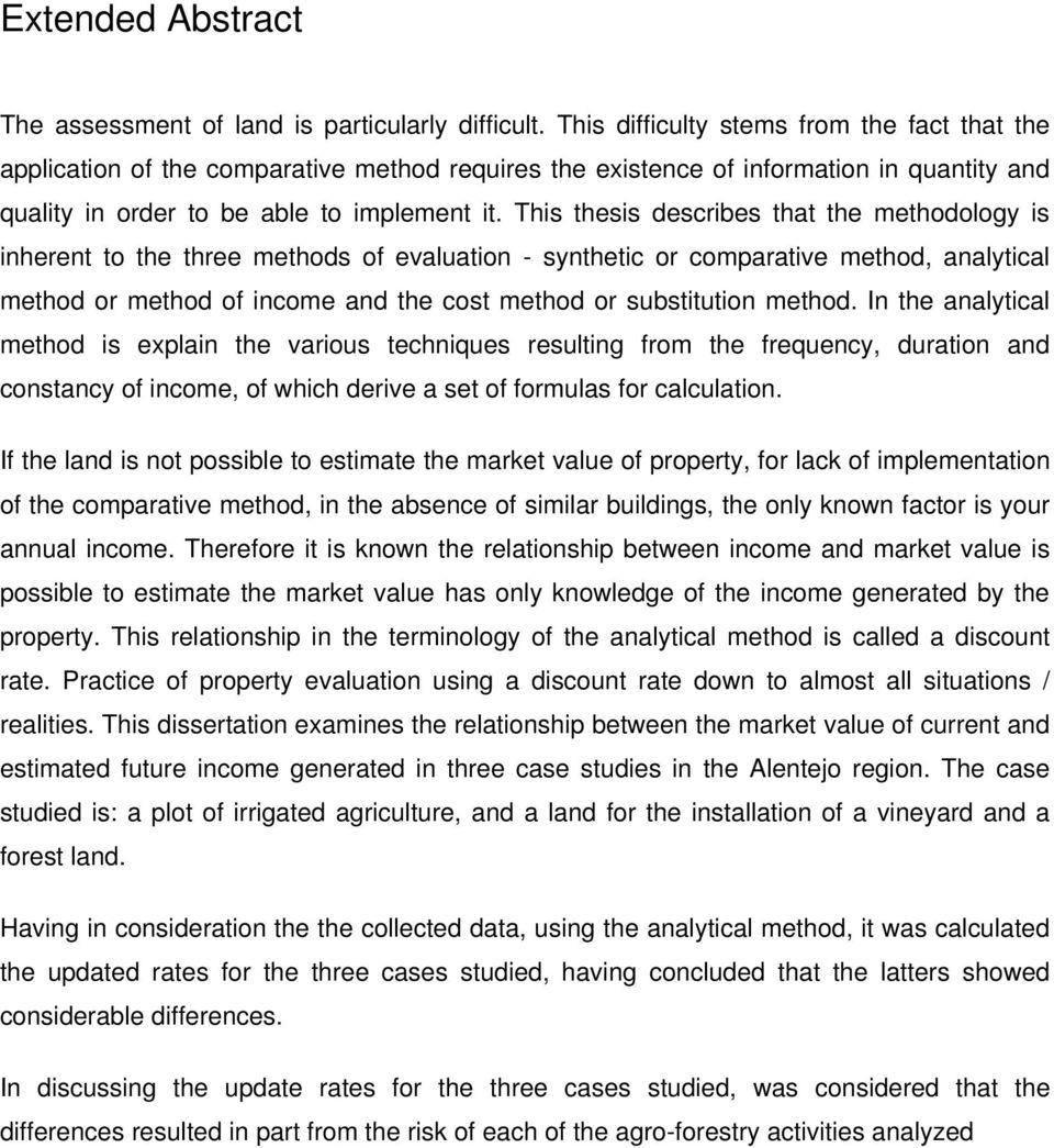 This thesis describes that the methodology is inherent to the three methods of evaluation - synthetic or comparative method, analytical method or method of income and the cost method or substitution