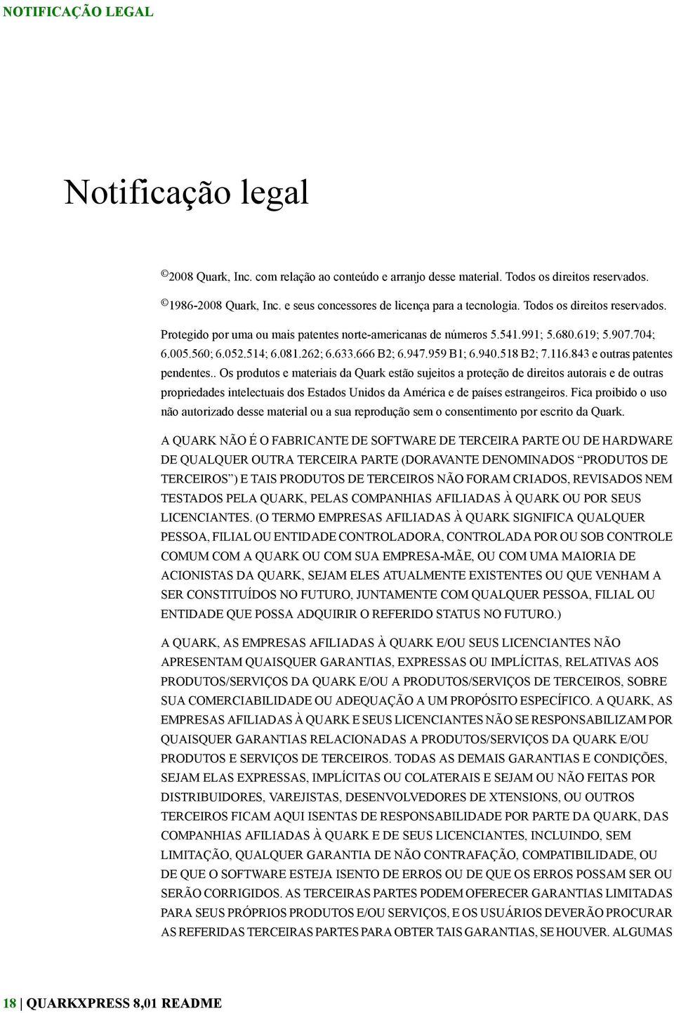 081.262; 6.633.666 B2; 6.947.959 B1; 6.940.518 B2; 7.116.843 e outras patentes pendentes.