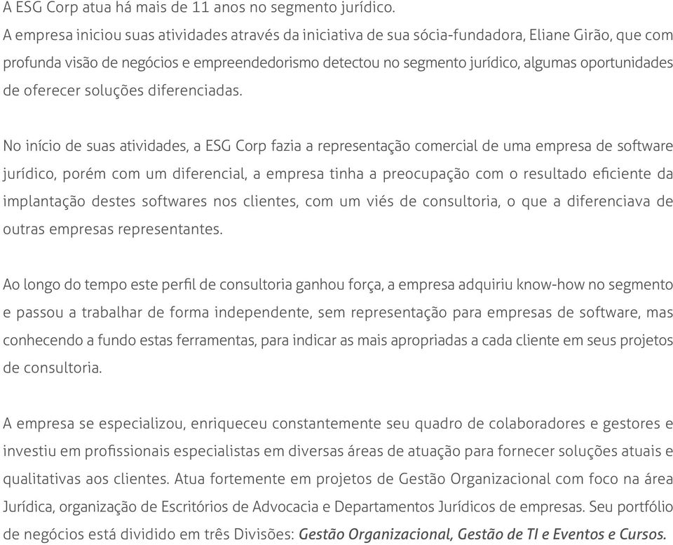 no jurídico. segmento jurídico, algumas oportunidades e oferecer A empresa soluções iniciou diferenciadas.