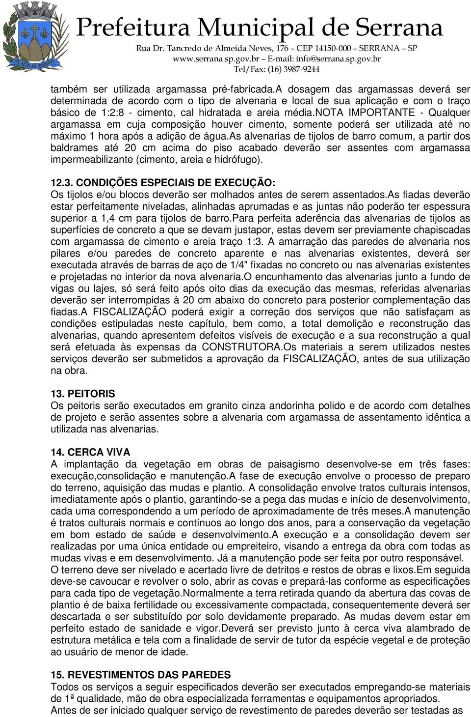 nota IMPORTANTE - Qualquer argamassa em cuja composição houver cimento, somente poderá ser utilizada até no máximo 1 hora após a adição de água.