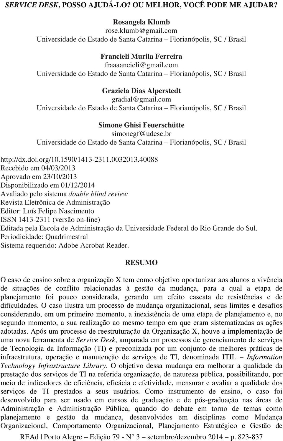 com Universidade do Estado de Santa Catarina Florianópolis, SC / Brasil Graziela Dias Alperstedt gradial@gmail.