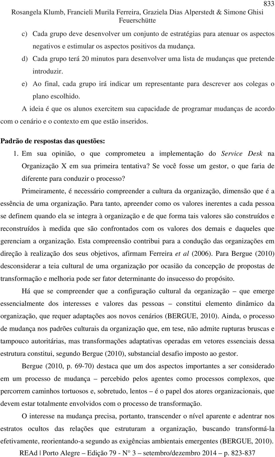 e) Ao final, cada grupo irá indicar um representante para descrever aos colegas o plano escolhido.